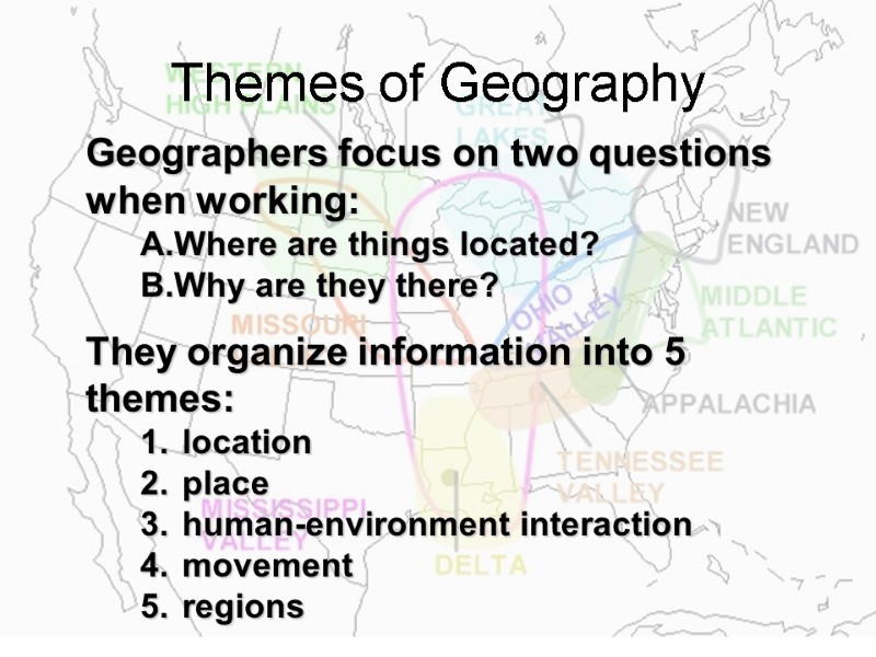 Themes of Geography  Geographers focus on two questions when working: Where are things